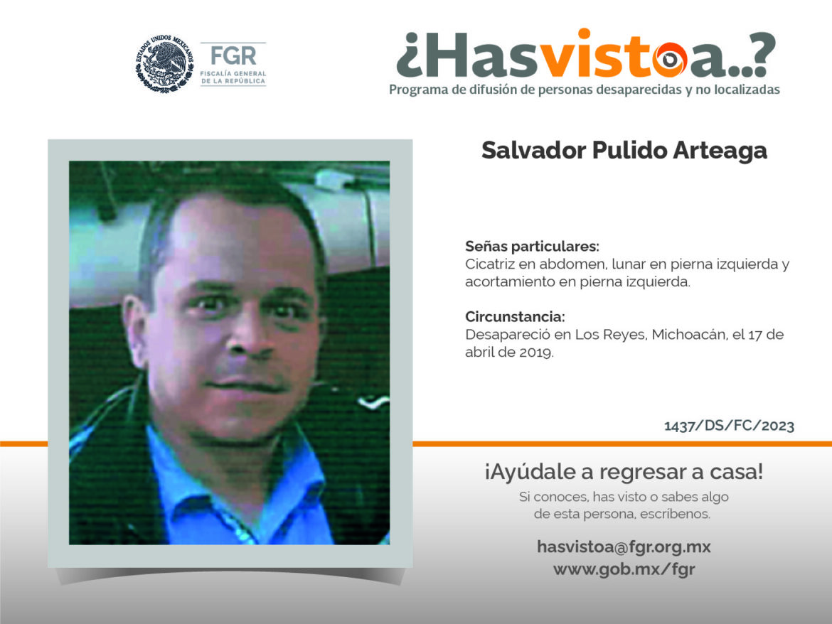 ¿Has visto a: Salvador Pulido Arteaga?