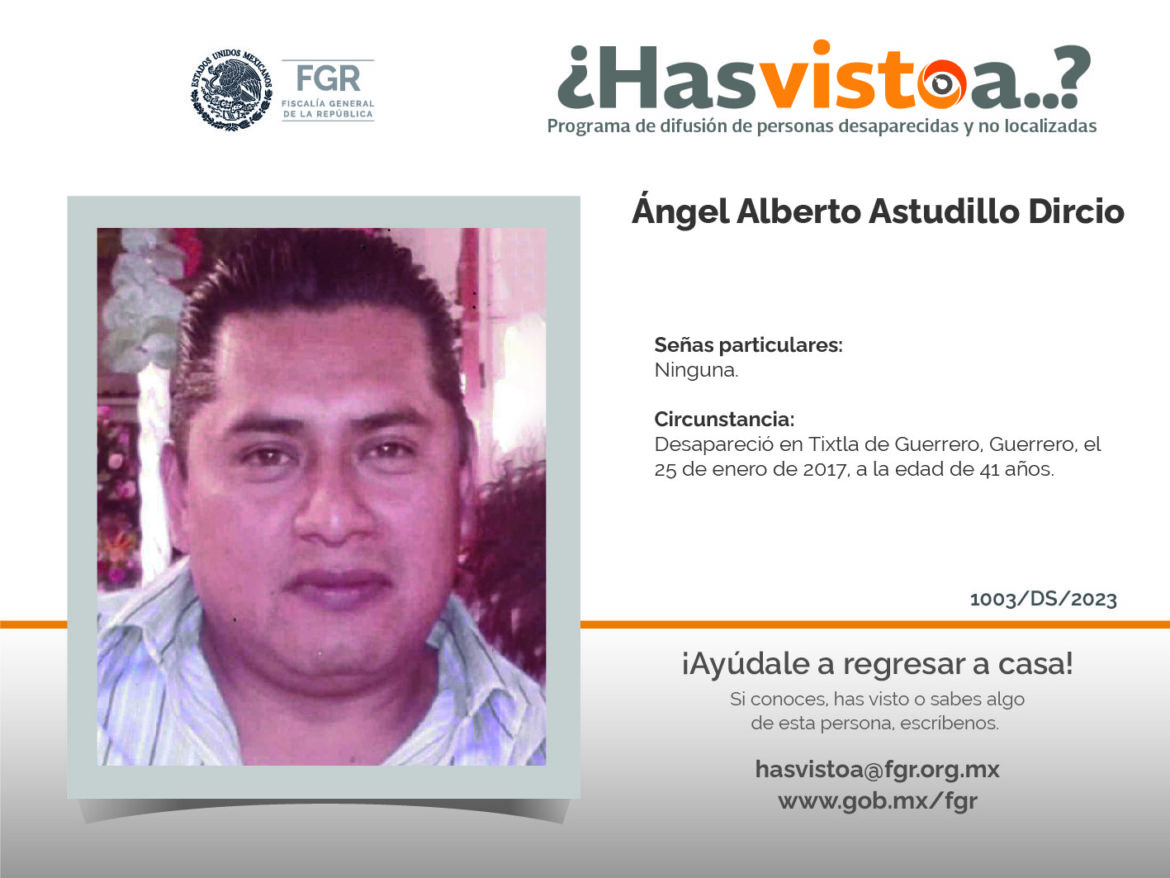 ¿Has visto a:  Ángel Alberto Astudillo Dircio?