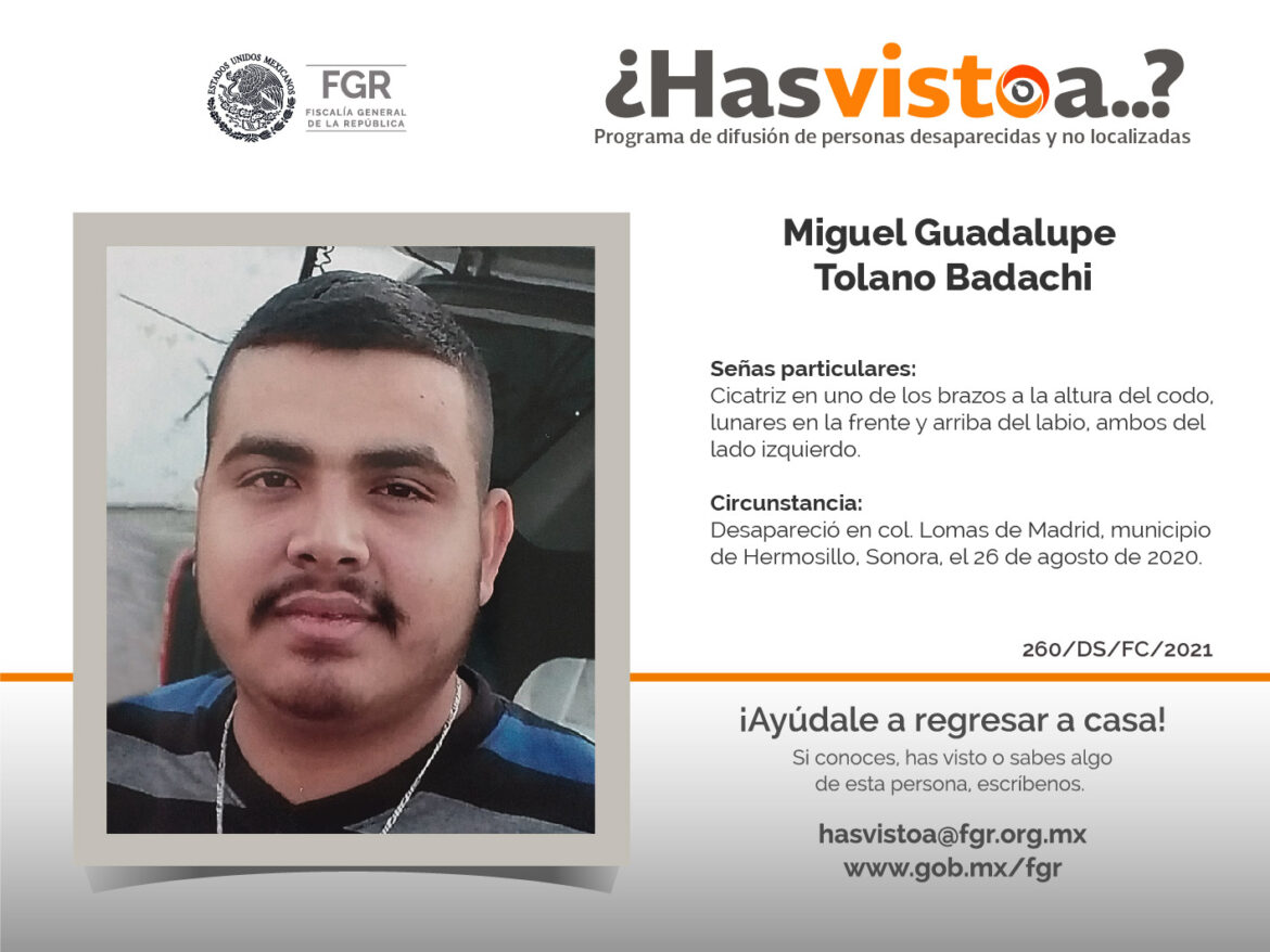 ¿Has visto a: Miguel Guadalupe Tolano Badachi?